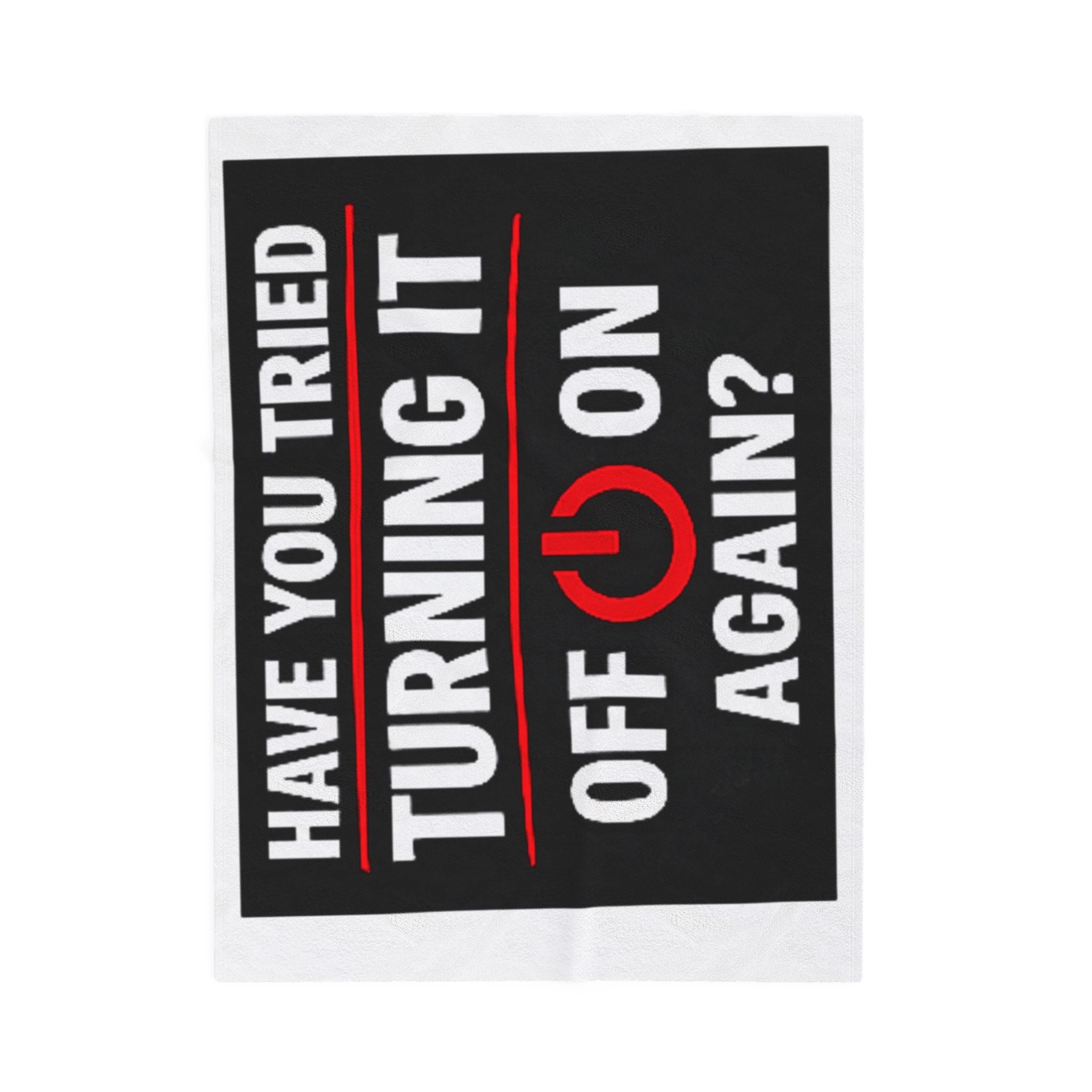 "Have You Tried Turning It Off & On Again?" Tech Humor Funny IT Velveteen Plush Blanket