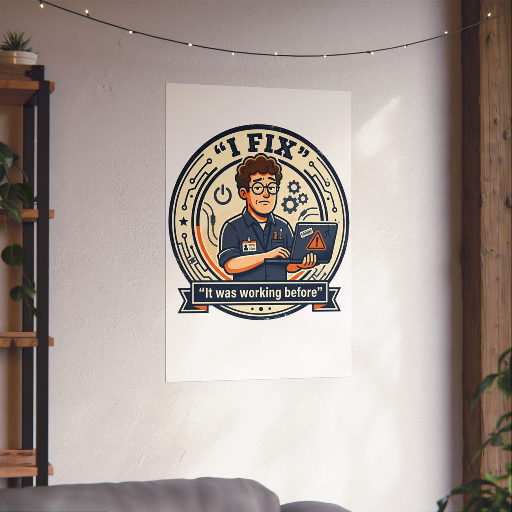"I Fix: It Worked Before" Tech Humor Funny IT Matte Vertical Posters