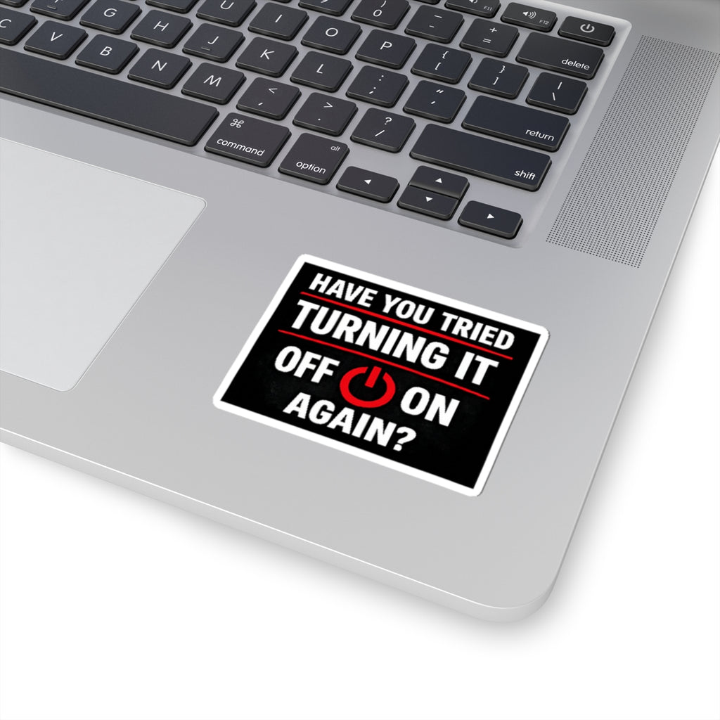 "Have You Tried Turning It Off On Again?" Tech Humor Sticker for Laptops & IT Pros Funny IT Kiss-Cut Sticker