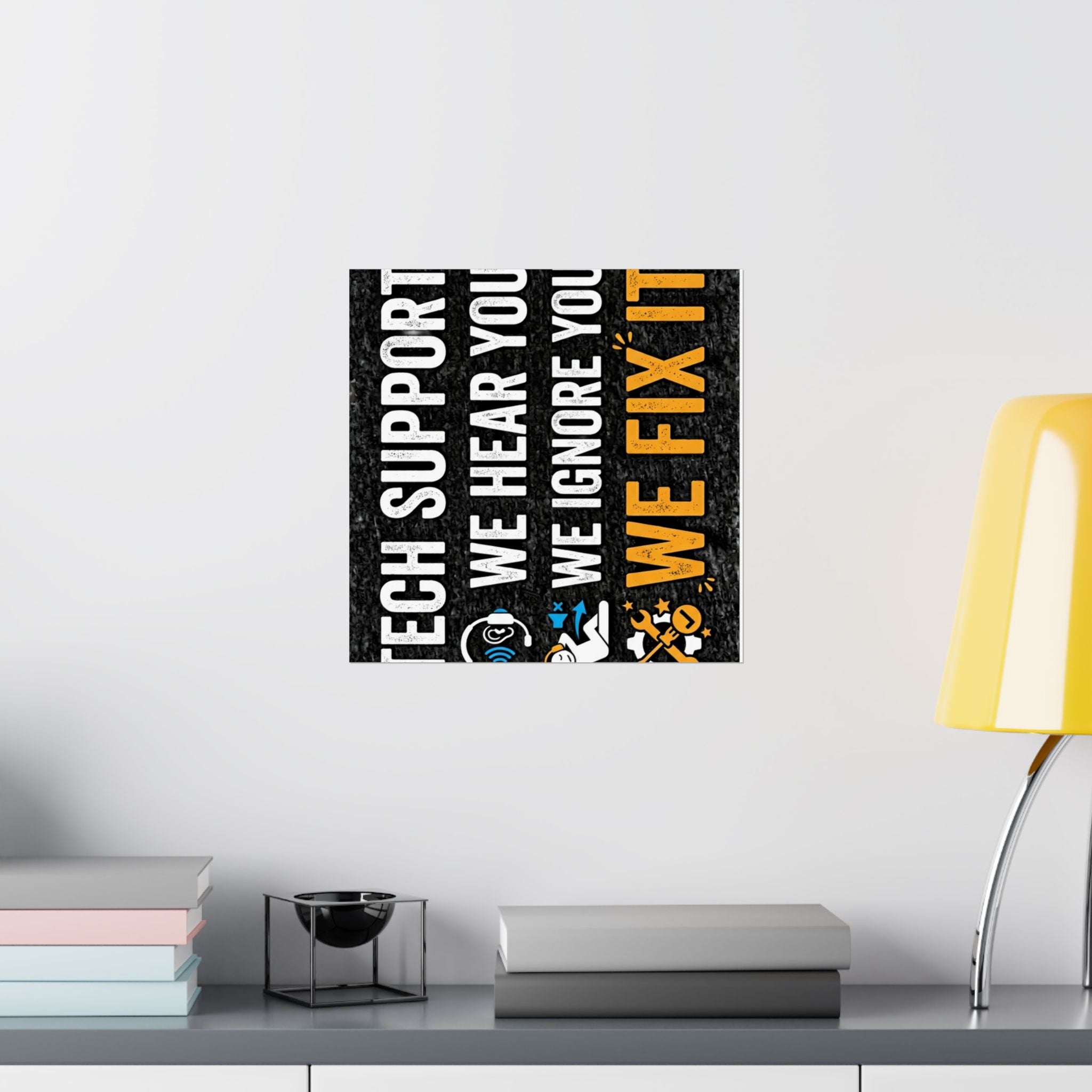 "Tech Support: We Hear You, We Ignore You, We Fix It" Tech Humor Funny IT Matte Vertical Posters
