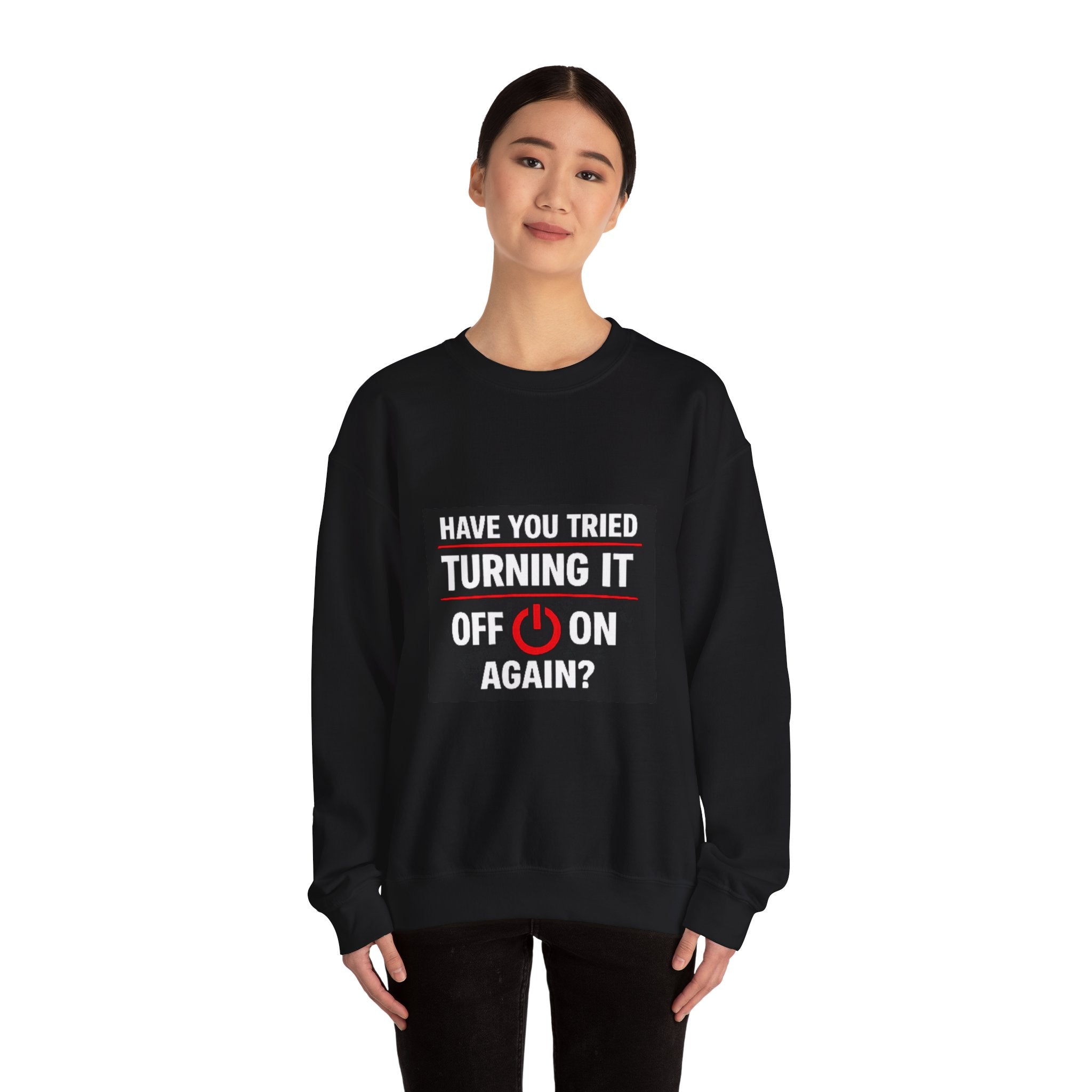 "Have You Tried Turning It Off On Again?" Tech Humor Crewneck Sweatshirt