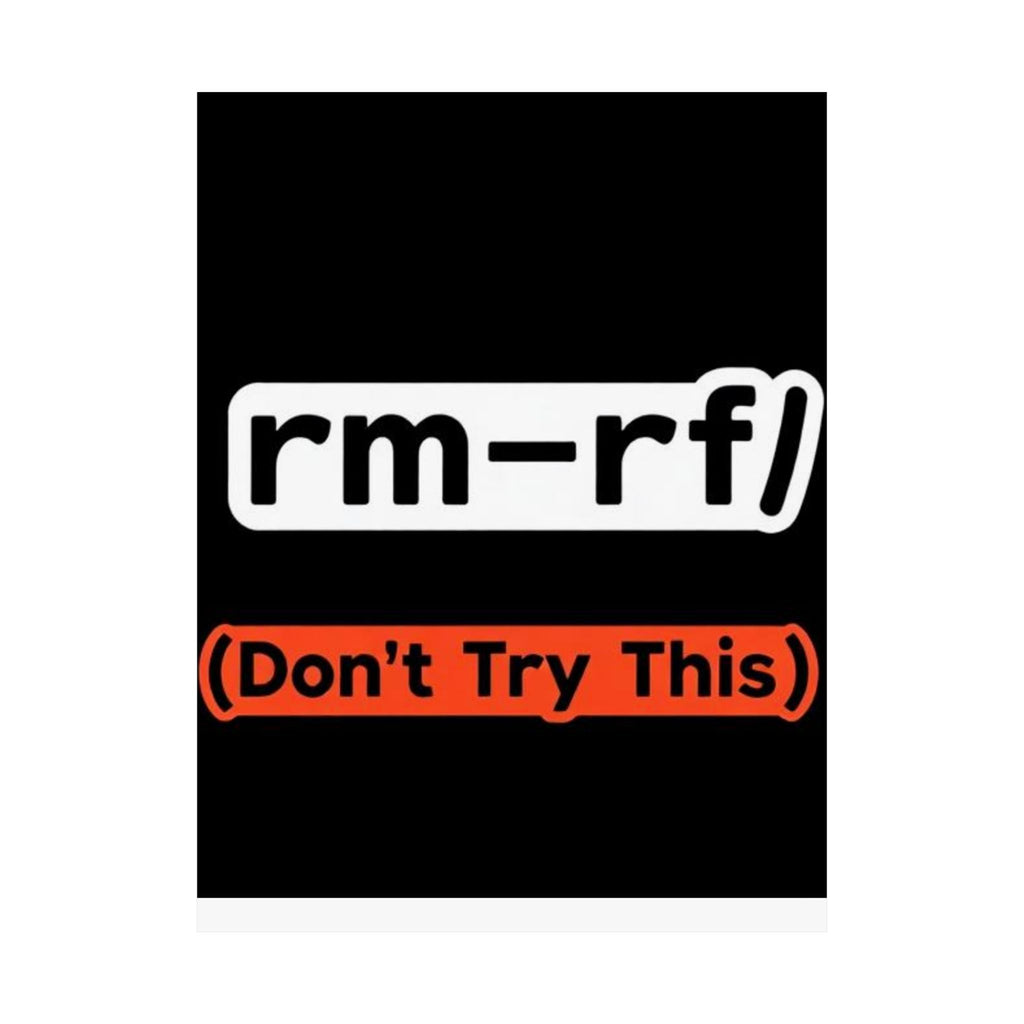 "rm -rf/ (Don't Try This)" Funny IT Tech Humor Matte Vertical Posters