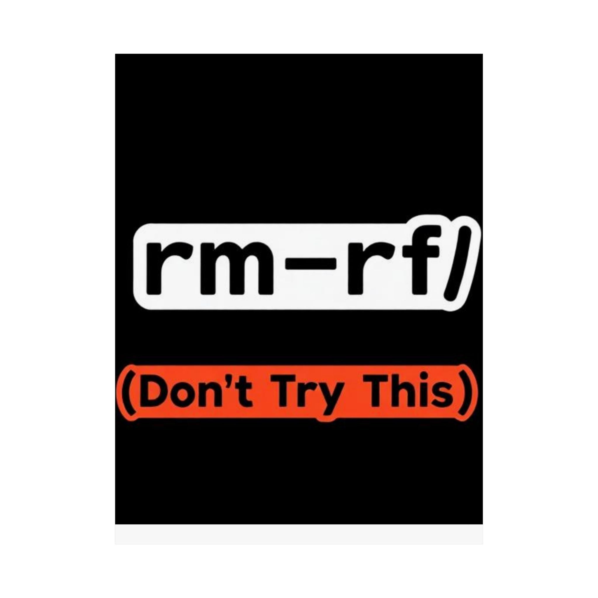 "rm -rf/ (Don't Try This)" Funny IT Tech Humor Matte Vertical Posters