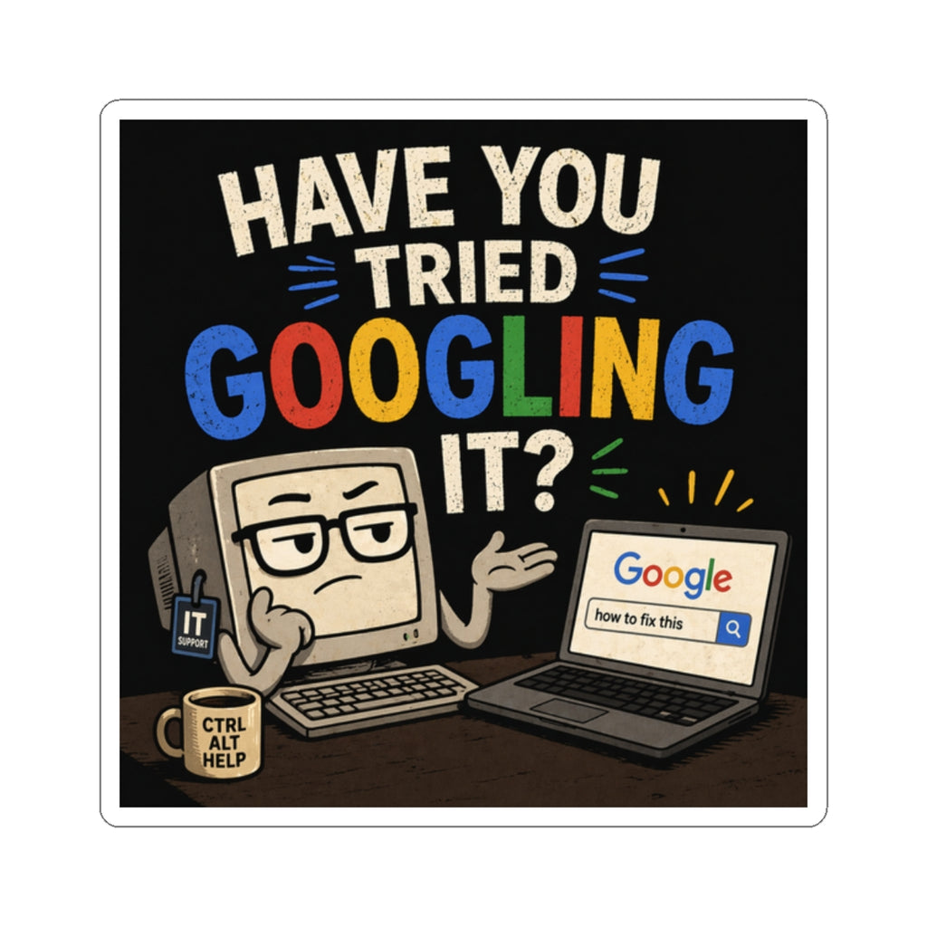 "Have You Tried Googling It?" - Funny IT Laptop Sticker (Kiss-Cut) Tech Humor