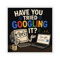 "Have You Tried Googling It?" - Funny IT Laptop Sticker (Kiss-Cut) Tech Humor