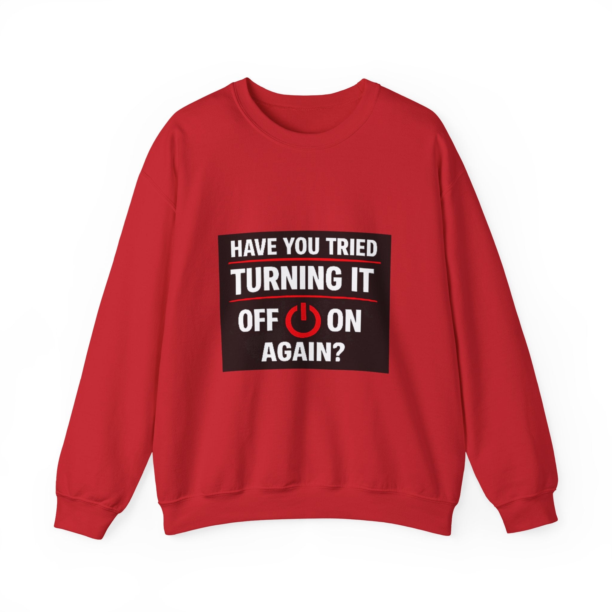 "Have You Tried Turning It Off On Again?" Tech Humor Crewneck Sweatshirt