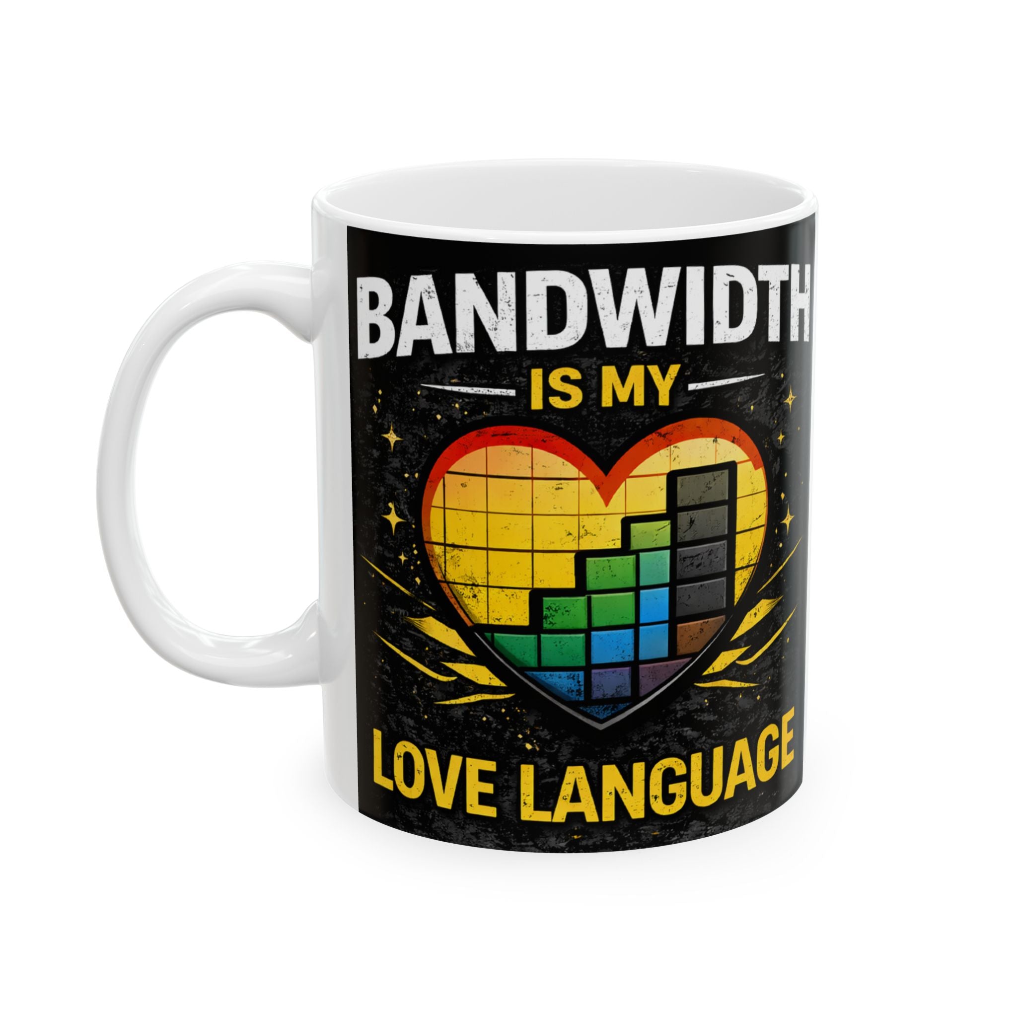 "Bandwidth is my Love Language" Geek Humor Ceramic Mug, (11oz, 15oz)