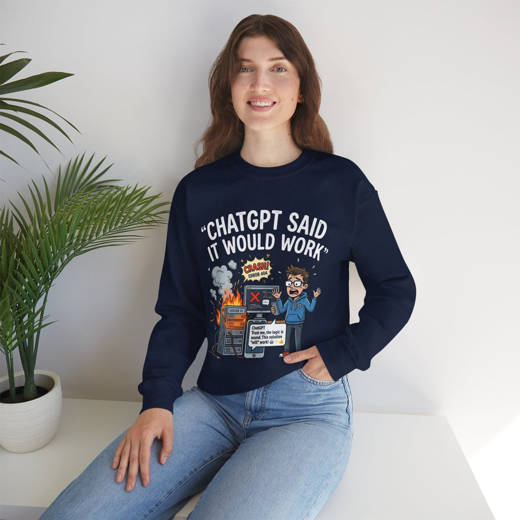 "ChatGPT Said It Would Work" Funny Programmer Tech Support Sweatshirt