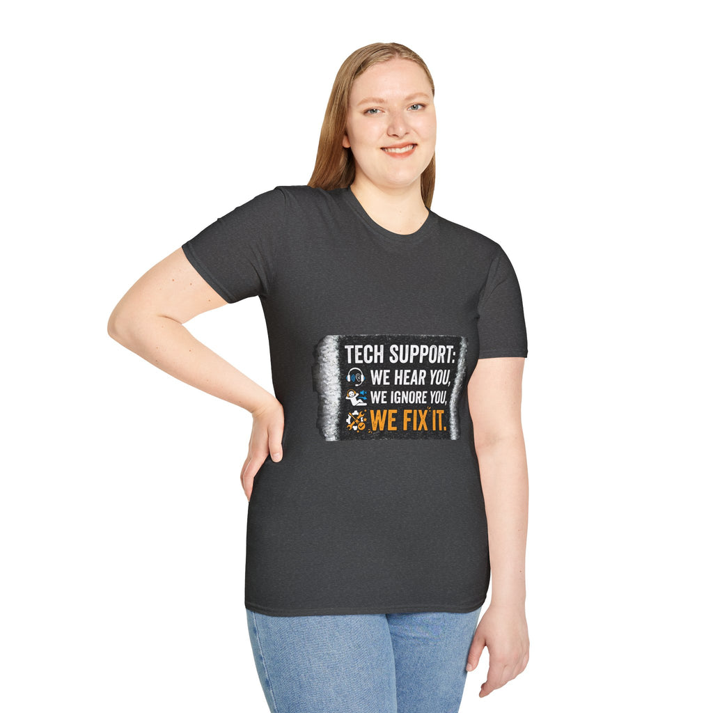"Tech Support: We Hear You, We Ignore You, We Fix It" Funny IT T-Shirt Tech Humor Tee