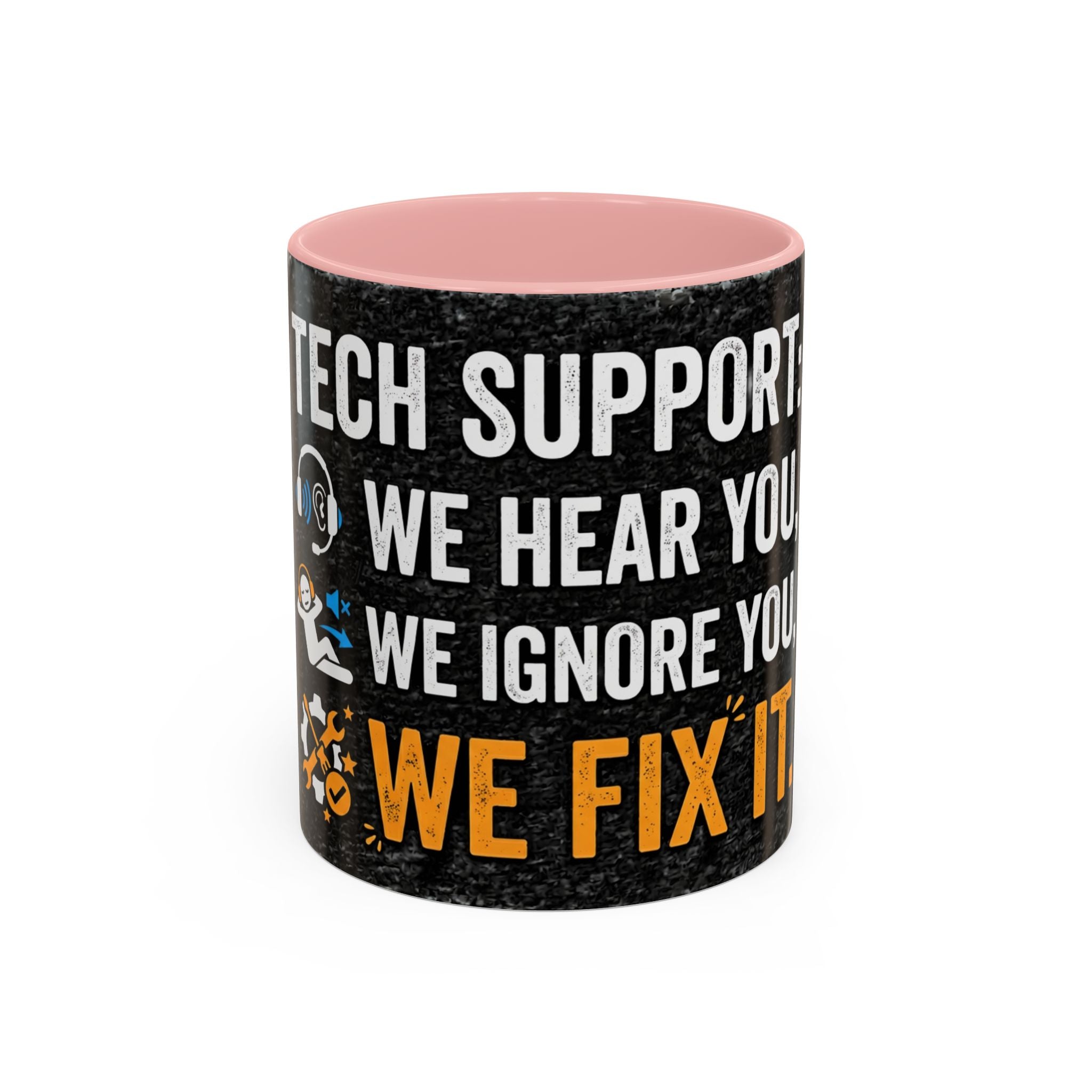“Tech Support: We Hear You, We Ignore You, We Fix It” Funny IT Accent Mug Tech Support Humor Coffee Mug