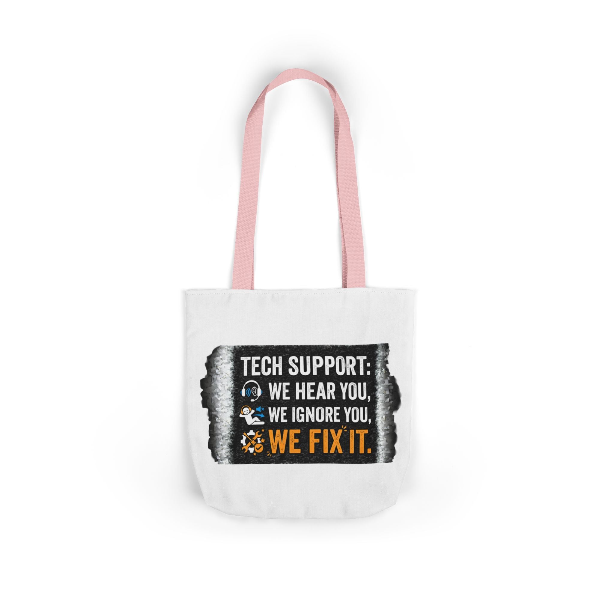 "Tech Support: We Hear You, We Ignore You, We Fix It"  Tech Humor Funny IT Canvas Tote Bag