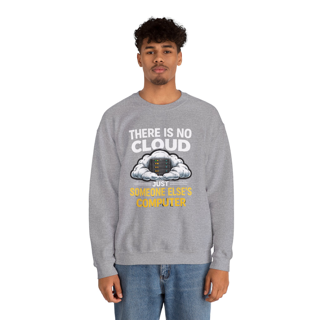 "There Is No Cloud, Just Someone Else's Computer" Tech Humor Crewneck Sweatshirt