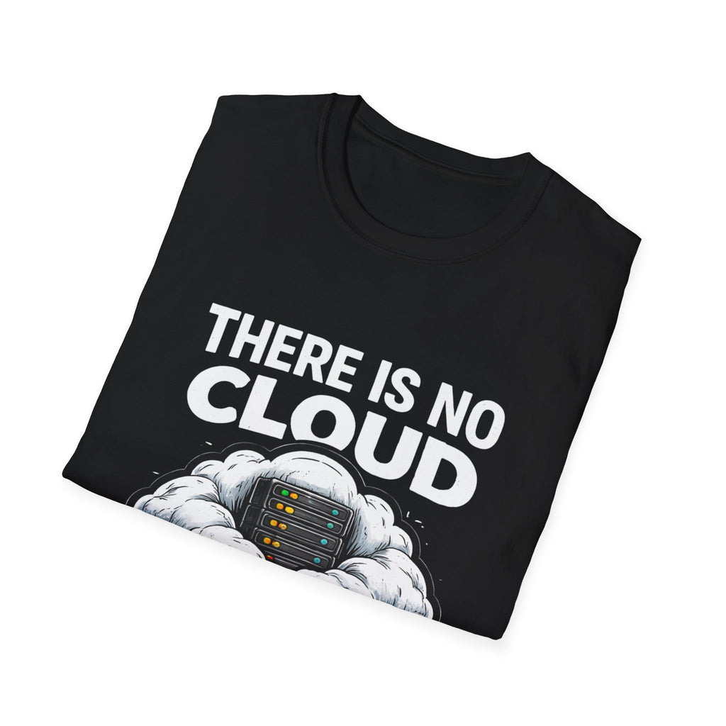 "There Is No Cloud, Just Someone Else's Computer" Funny IT Tech Humor T-Shirt