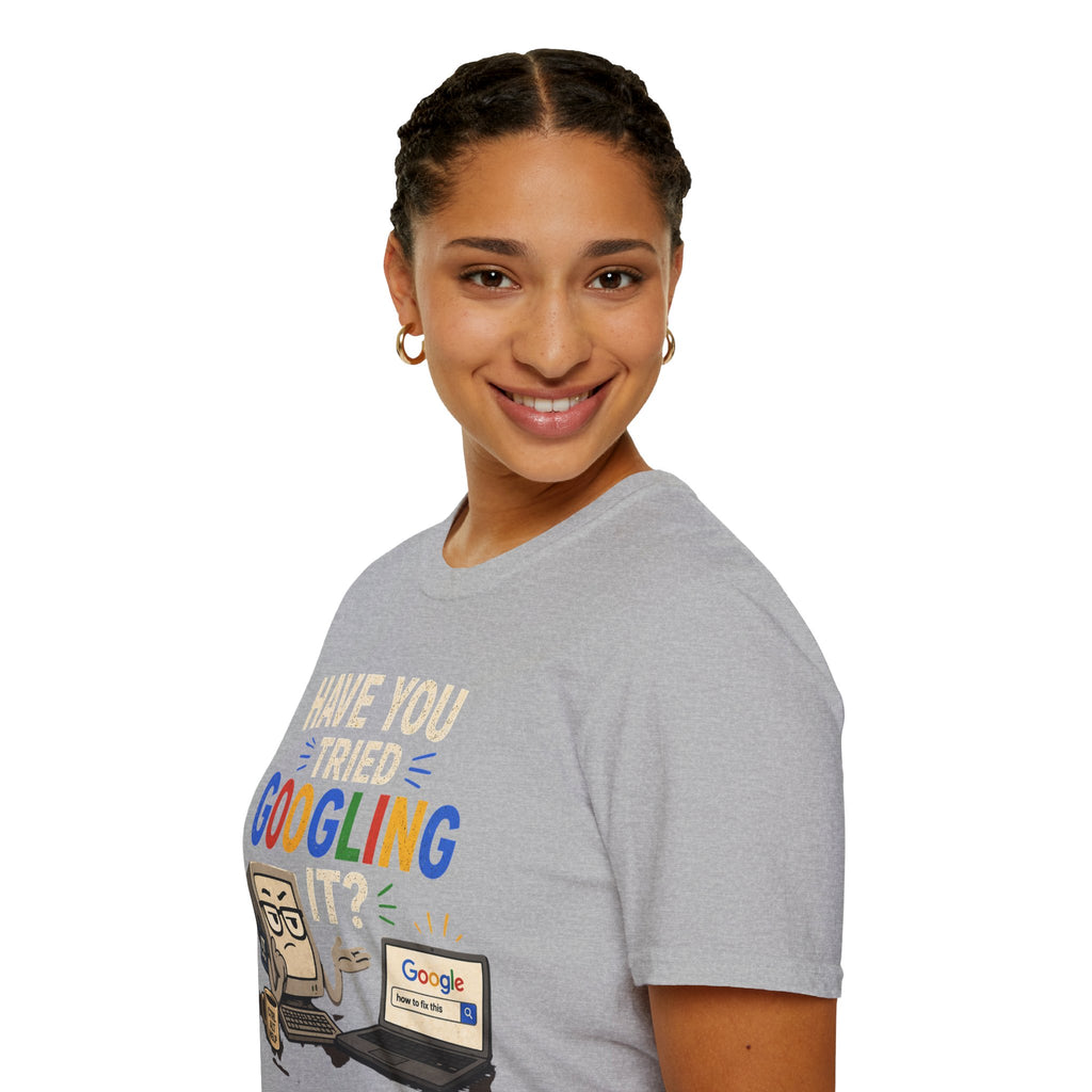 "Have You Tried Googling It?" Funny IT T-Shirt — Tech Humor Geek Graphic Tee