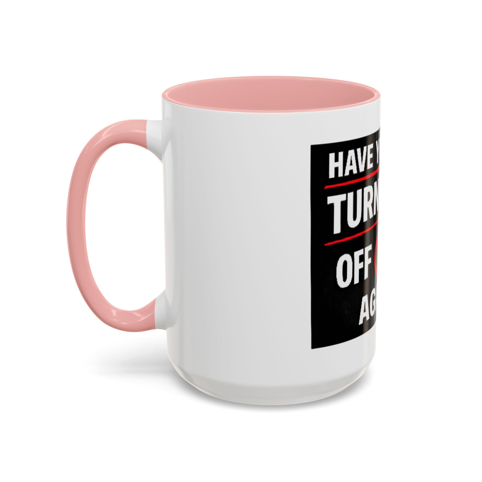 "Have You Tried Turning It Off On Again?" Accent Coffee Mug — Funny IT Tech Gift (11/15oz)
