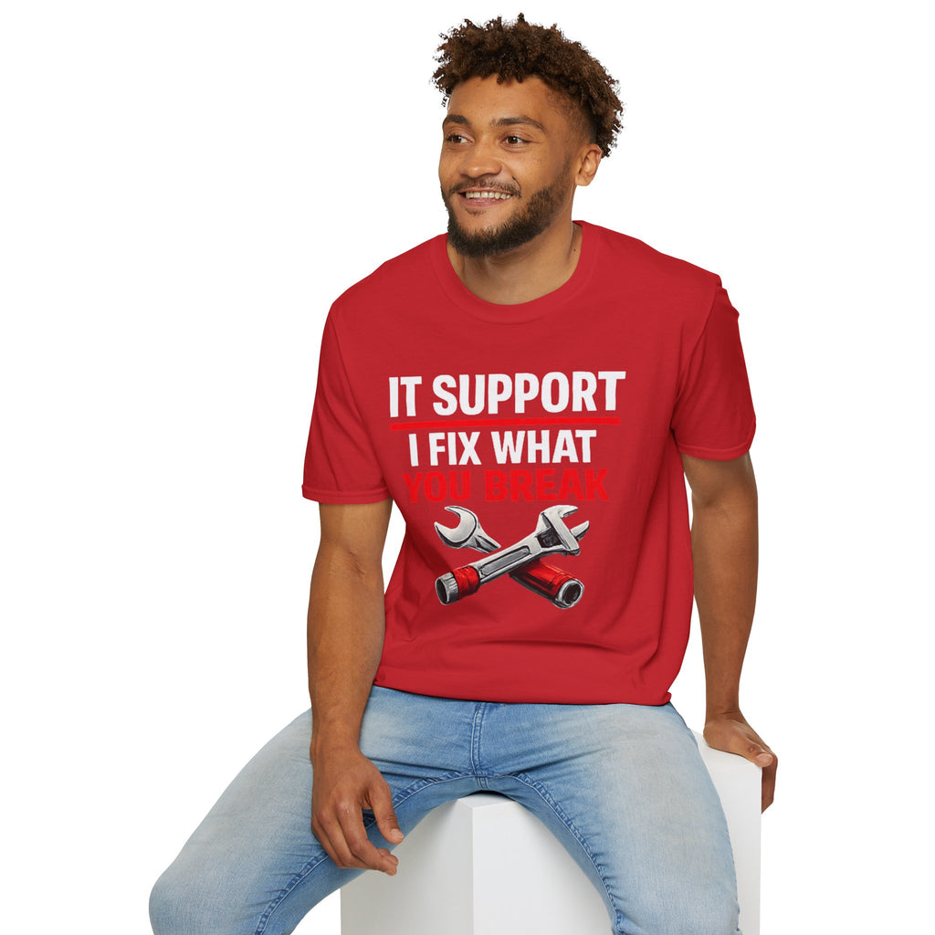 "Tech Support: I Fix What You Break" Funny IT Tech Support Humor T-Shirt