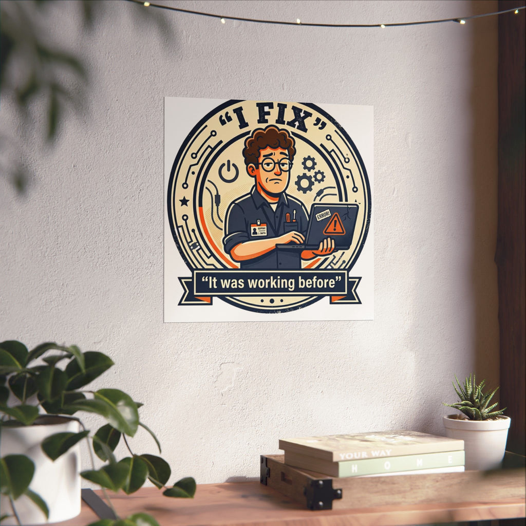 "I Fix: It Worked Before" Tech Humor Funny IT Matte Vertical Posters