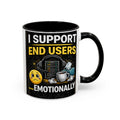 "I Support End Users, Emotionally" IT Humor Accent Coffee Mug (11, 15oz)