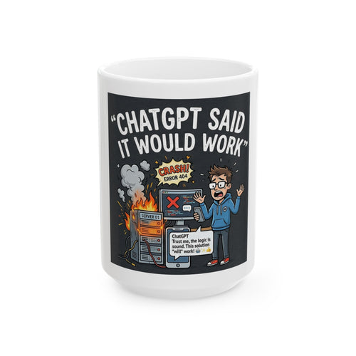 "ChatGPT Said It Would Work" Funny IT Tech Humor Ceramic Mug – Programmer Tech Support Gift (11oz, 15oz)