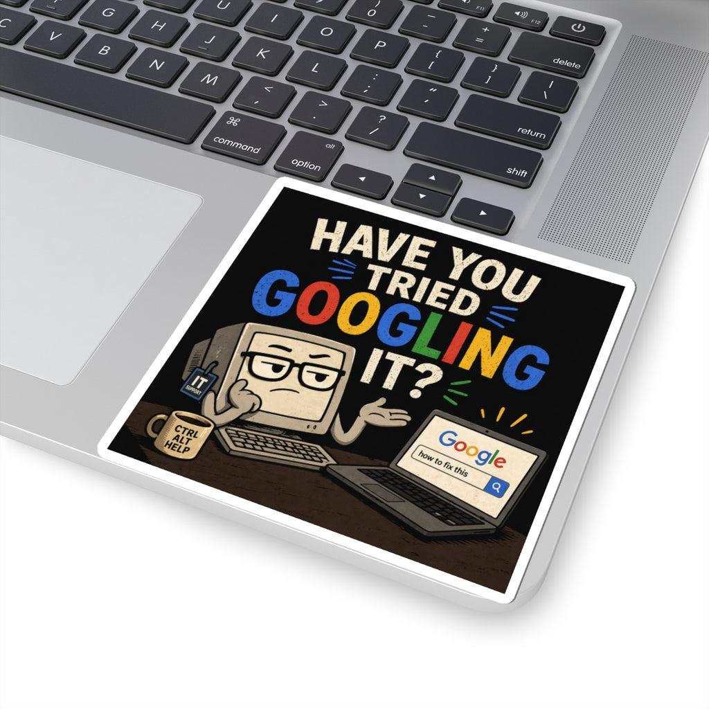 "Have You Tried Googling It?" - Funny IT Laptop Sticker (Kiss-Cut) Tech Humor