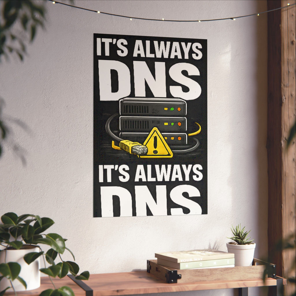 "It's always DNS" Tech Humor Funny IT Matte Vertical Posters