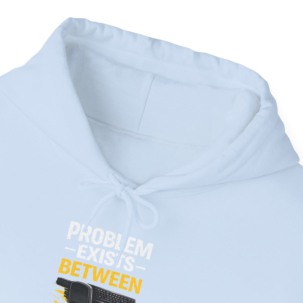 "Problem Exists Between Chair and Keyboard" — Funny IT Programmer Hoodie