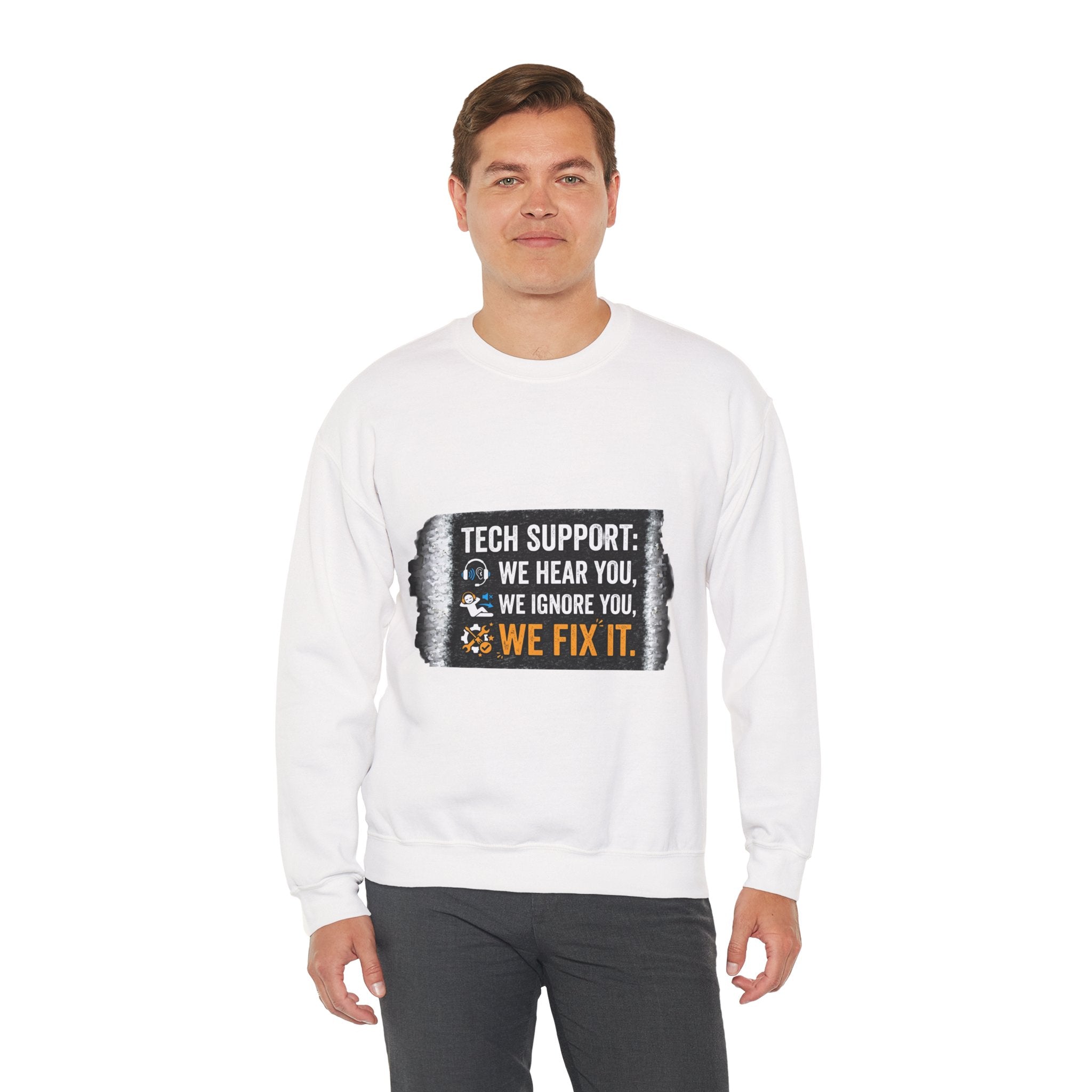 "Tech Support: We Hear You, We Ignore You, We Fix It" Tech Support Humor Crewneck Sweatshirt