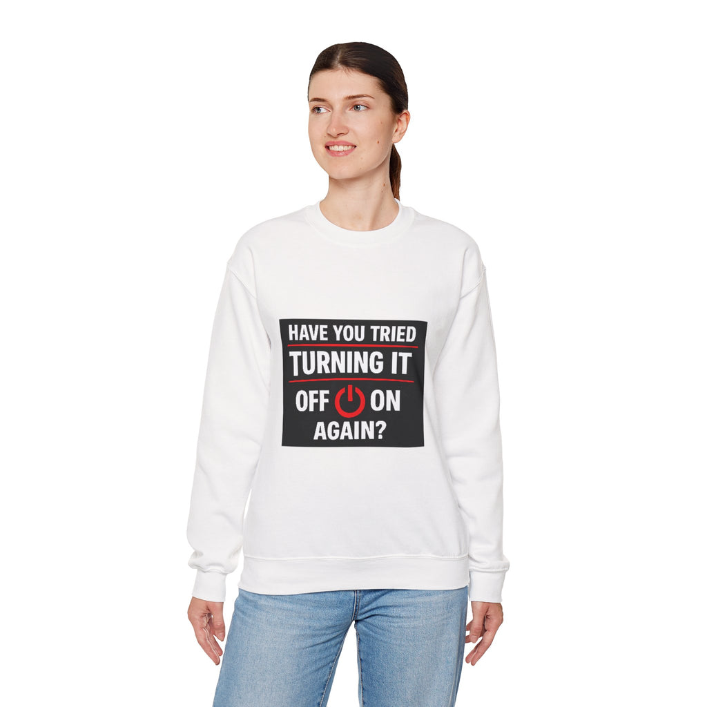 "Have You Tried Turning It Off On Again?" Tech Humor Crewneck Sweatshirt