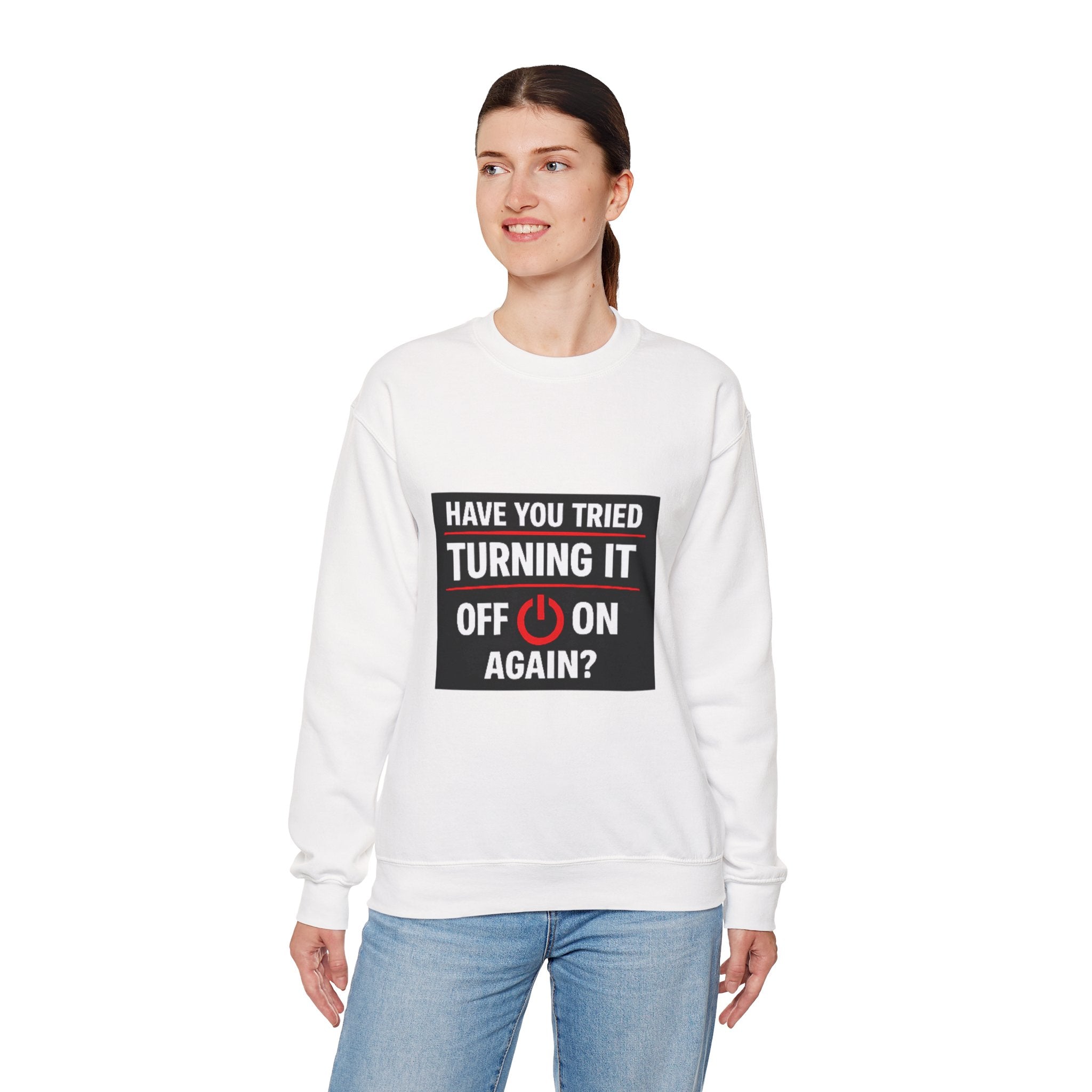 "Have You Tried Turning It Off On Again?" Tech Humor Crewneck Sweatshirt