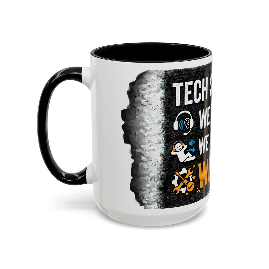 " Tech Support: We Hear You, We Ignore you, We Fix it" IT Humor Accent Coffee Mug (11, 15oz)
