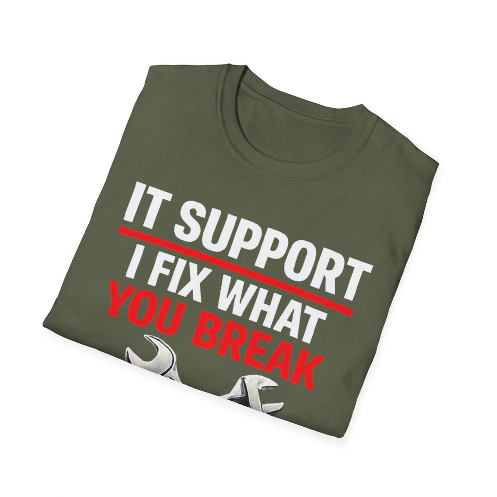 "Tech Support: I Fix What You Break" Funny IT Tech Support Humor T-Shirt