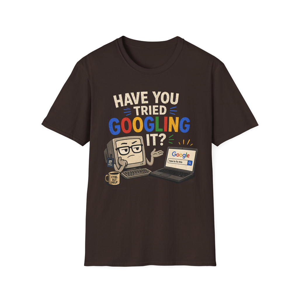 "Have You Tried Googling It?" Funny IT T-Shirt — Tech Humor Geek Graphic Tee