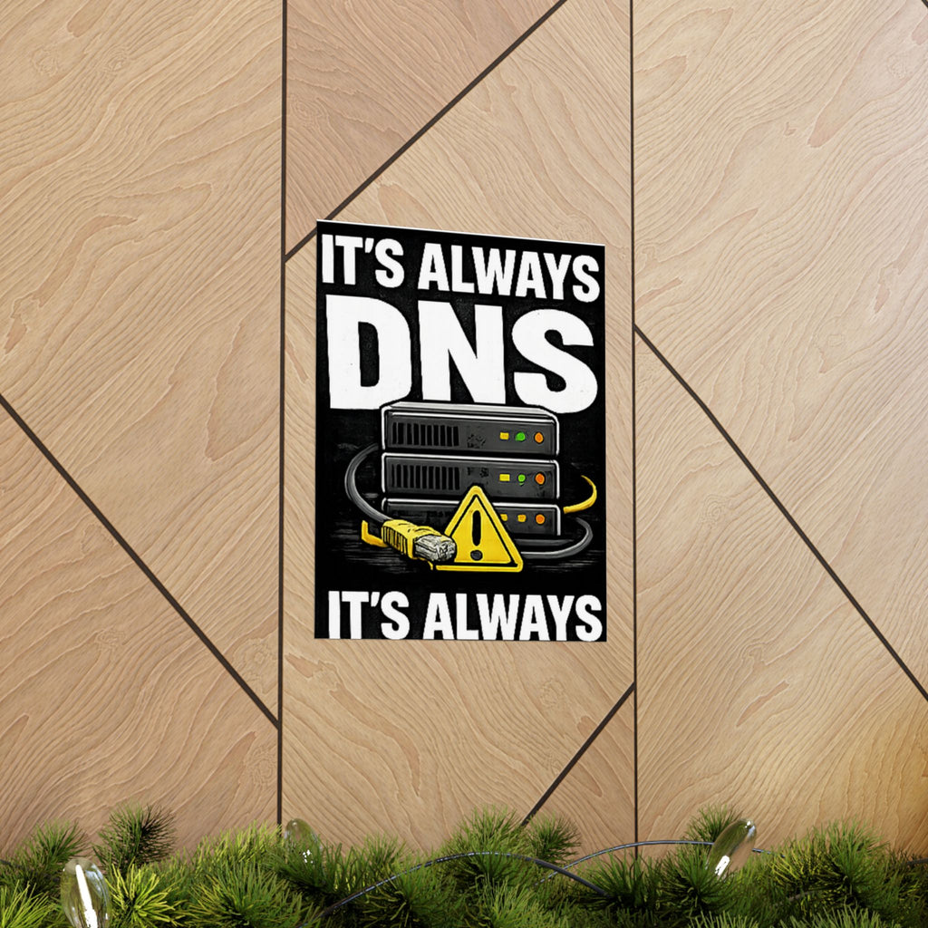 "It's Always DNS" Tech Humor Funny IT Matte Vertical Posters
