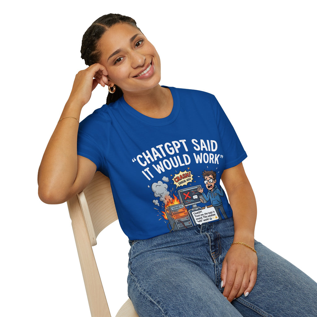 "ChatGPT Said It Would Work" Funny IT T-Shirt — Programmer Tech Humor AI Fail Tee