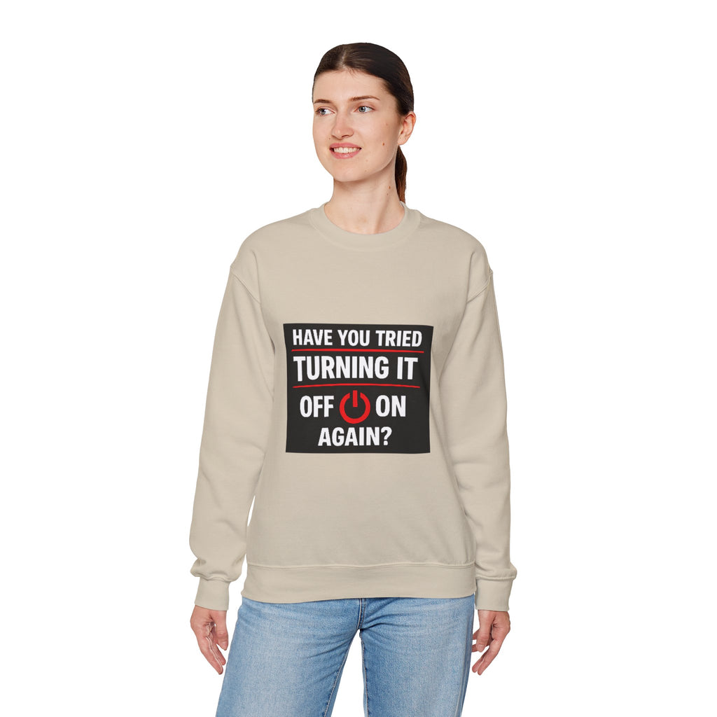 "Have You Tried Turning It Off On Again?" Tech Humor Crewneck Sweatshirt