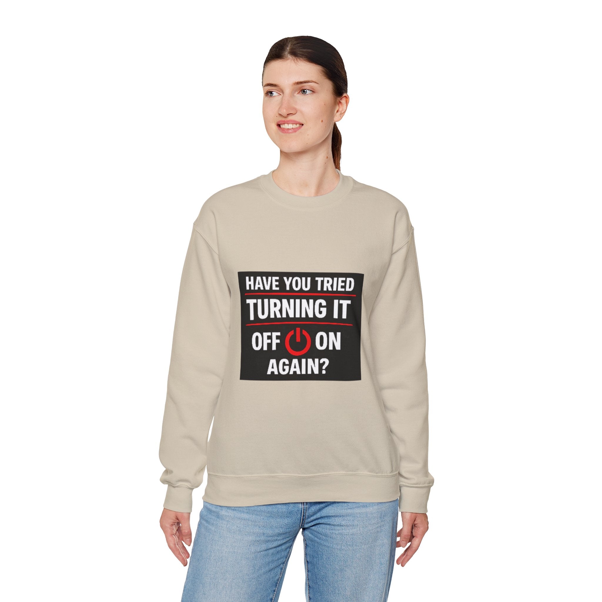 "Have You Tried Turning It Off On Again?" Tech Humor Crewneck Sweatshirt