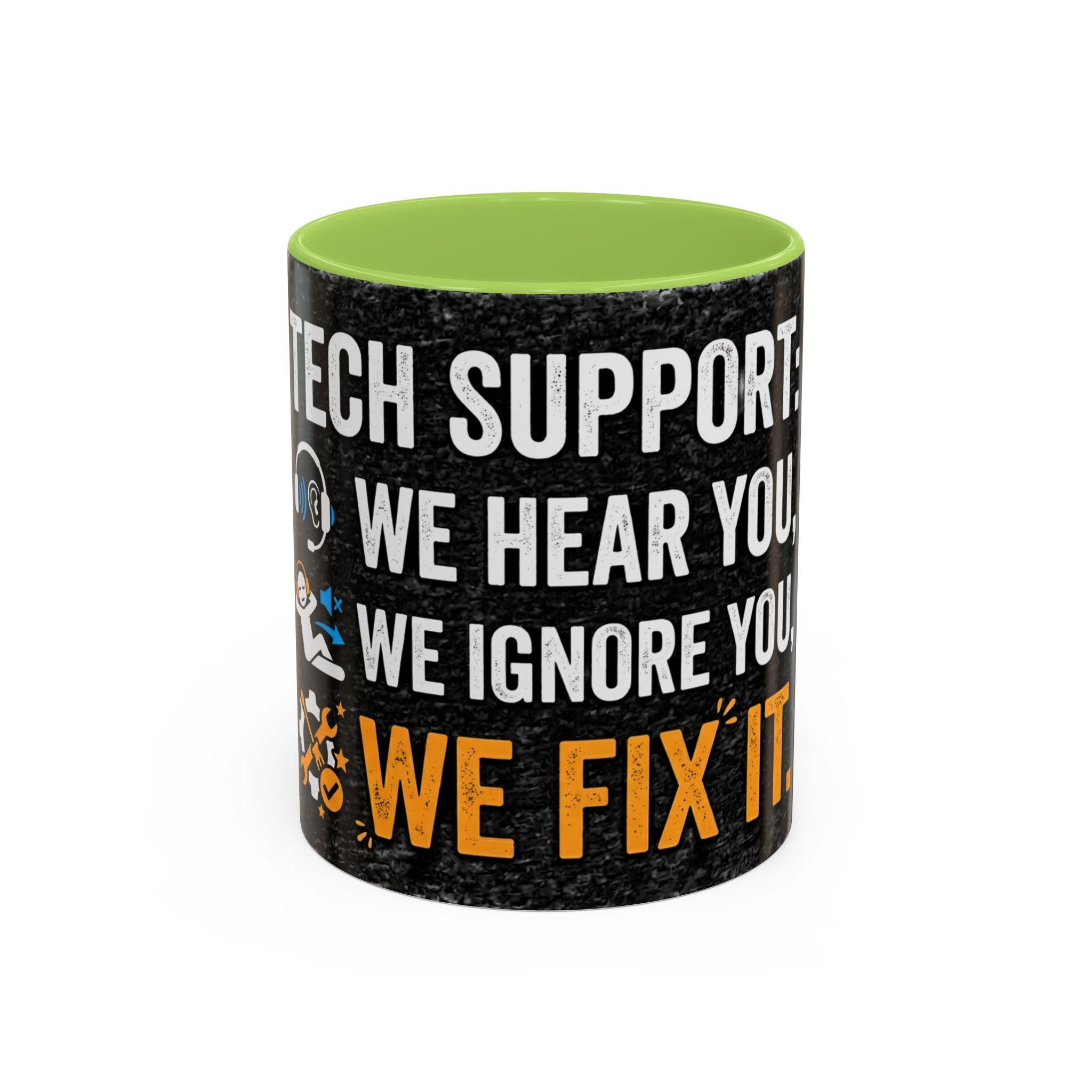 " Tech Support: We Hear You, We Ignore you, We Fix it" IT Humor Accent Coffee Mug (11, 15oz)