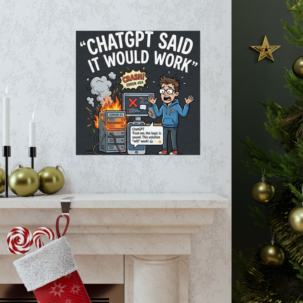 "ChatGPT Said It Would Work" Tech Humor Funny IT Matte Vertical Poster
