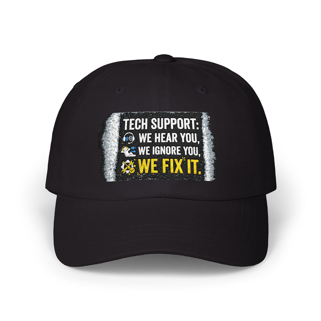 “We Hear You, We Ignore You, We Fix It” Tech Humor Funny IT Baseball Hat/Cap