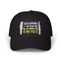 “We Hear You, We Ignore You, We Fix It” Tech Humor Funny IT Baseball Hat/Cap