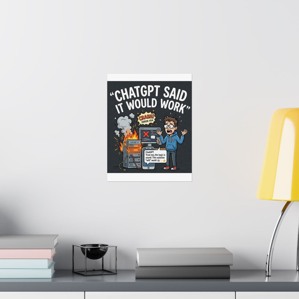 "ChatGPT Said It Would Work" Tech Humor Funny IT Matte Vertical Poster