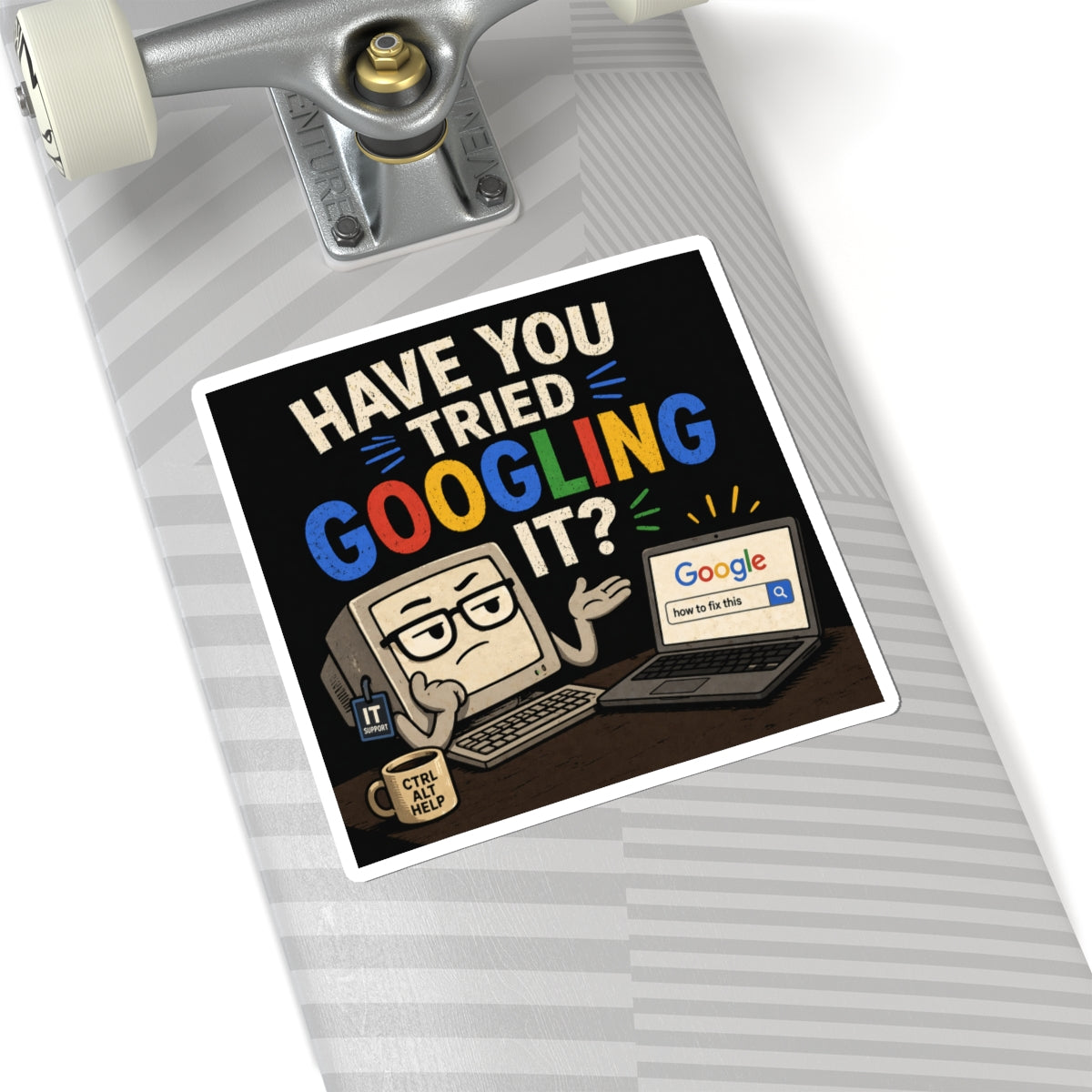 "Have You Tried Googling It?" - Funny IT Laptop Sticker (Kiss-Cut) Tech Humor