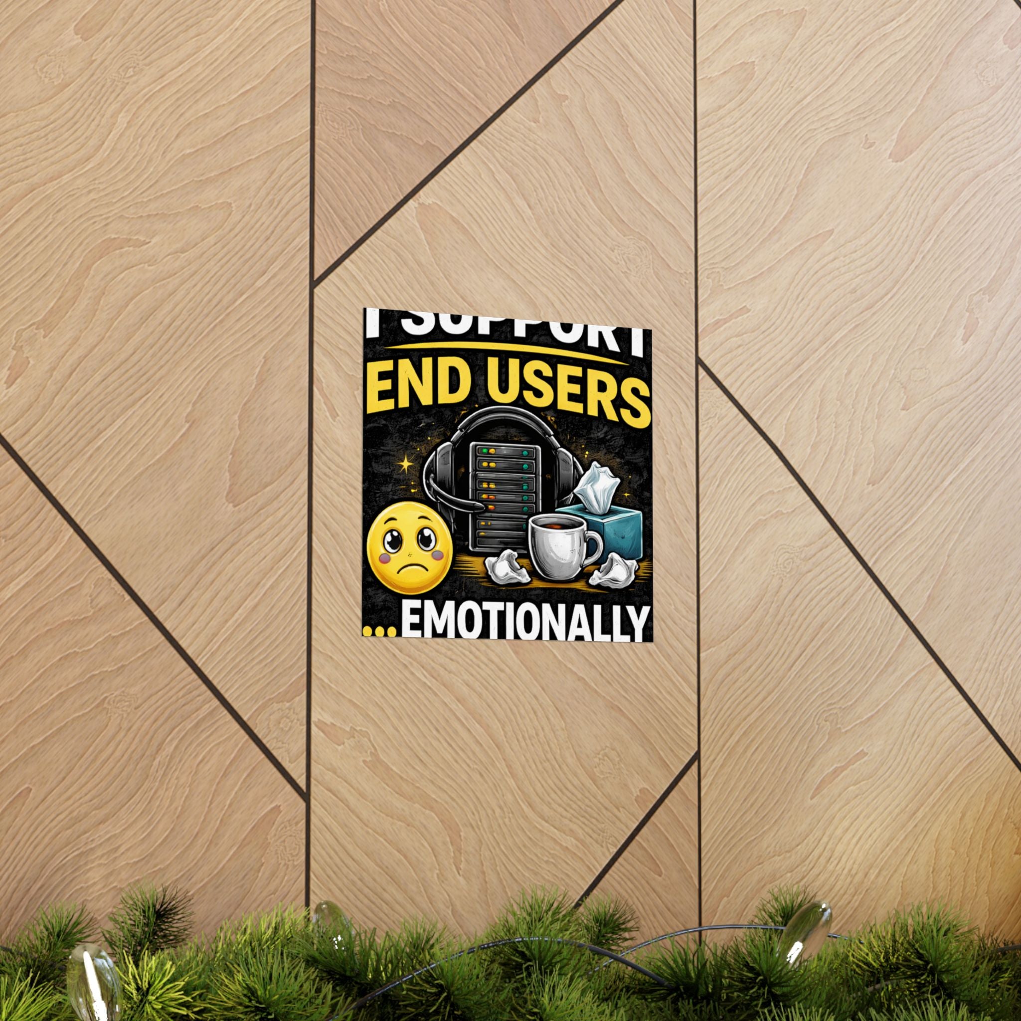 "I Support End Users.... Emotionally" Tech Humor Funny IT Matte Vertical Posters