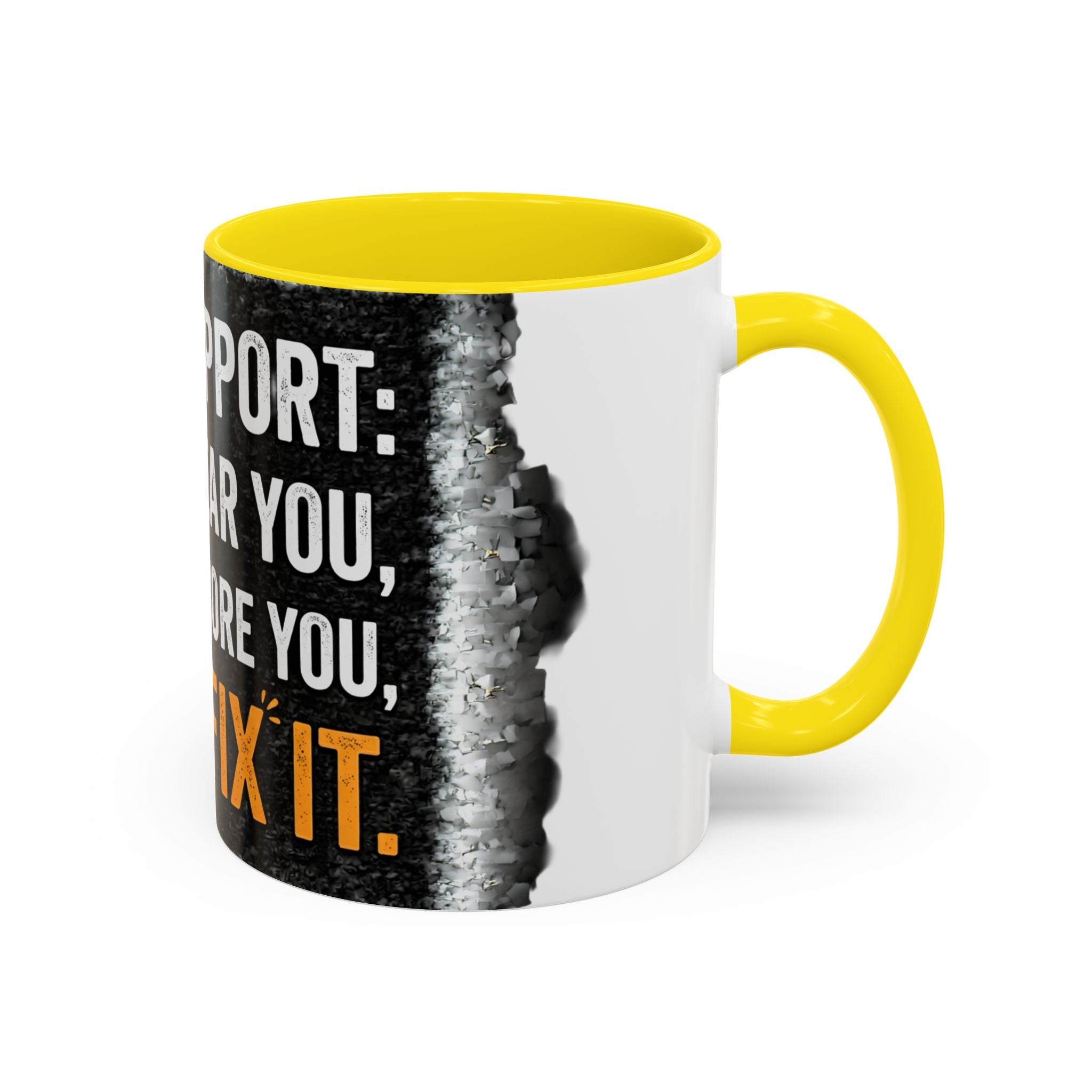 " Tech Support: We Hear You, We Ignore you, We Fix it" IT Humor Accent Coffee Mug (11, 15oz)