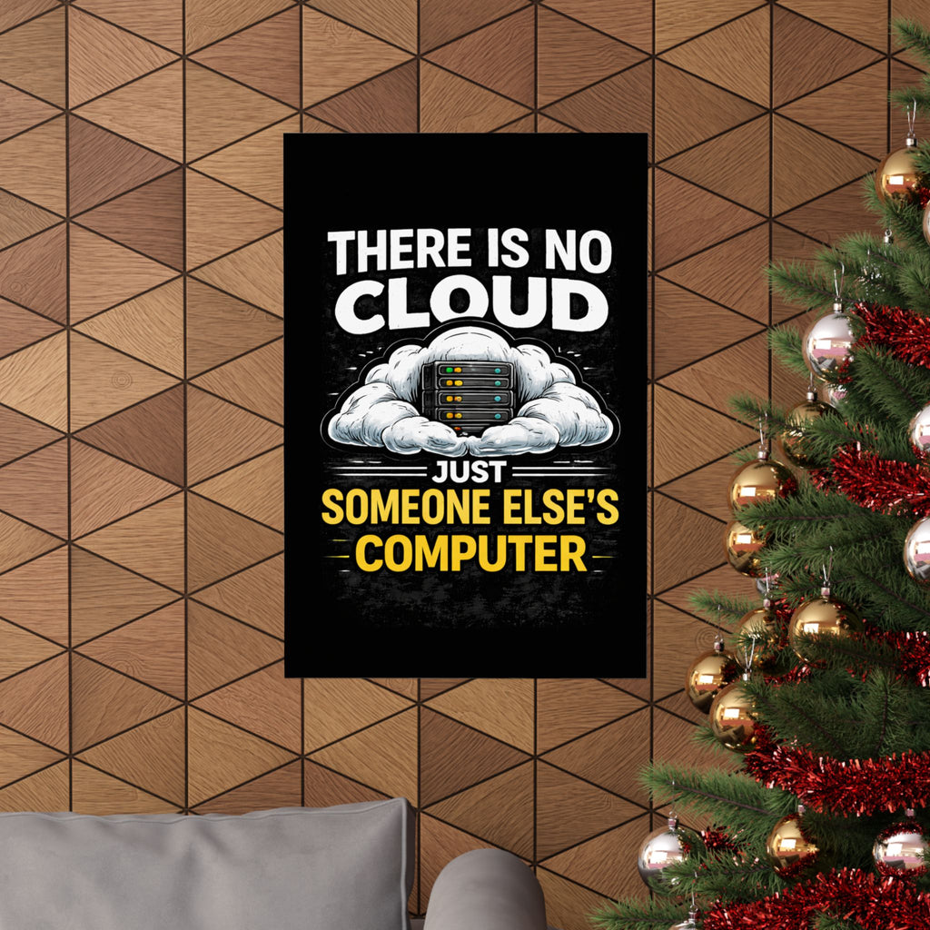 "There Is No Cloud, Just Someone Else's Computer" Tech Humor Funny IT Matte Vertical Poster