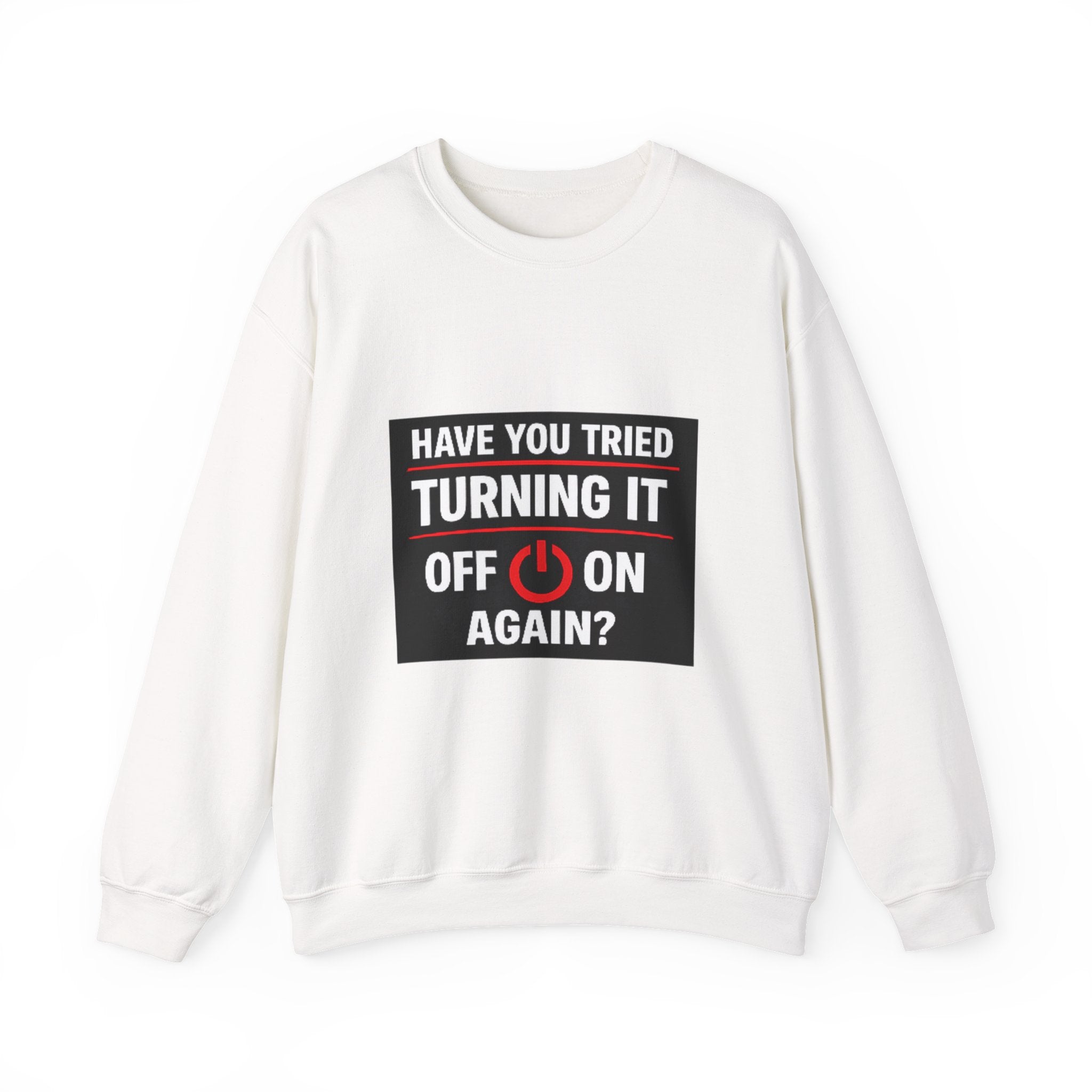 "Have You Tried Turning It Off On Again?" Tech Humor Crewneck Sweatshirt