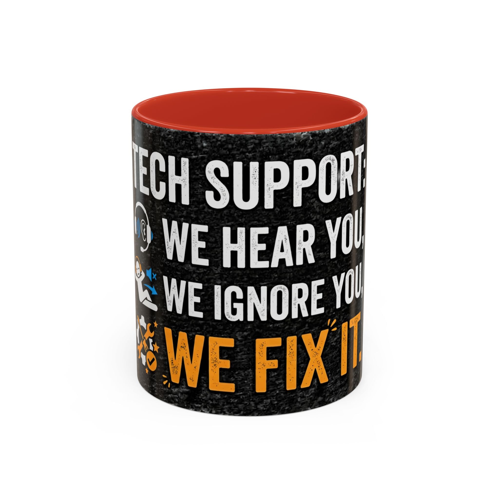 " Tech Support: We Hear You, We Ignore you, We Fix it" IT Humor Accent Coffee Mug (11, 15oz)