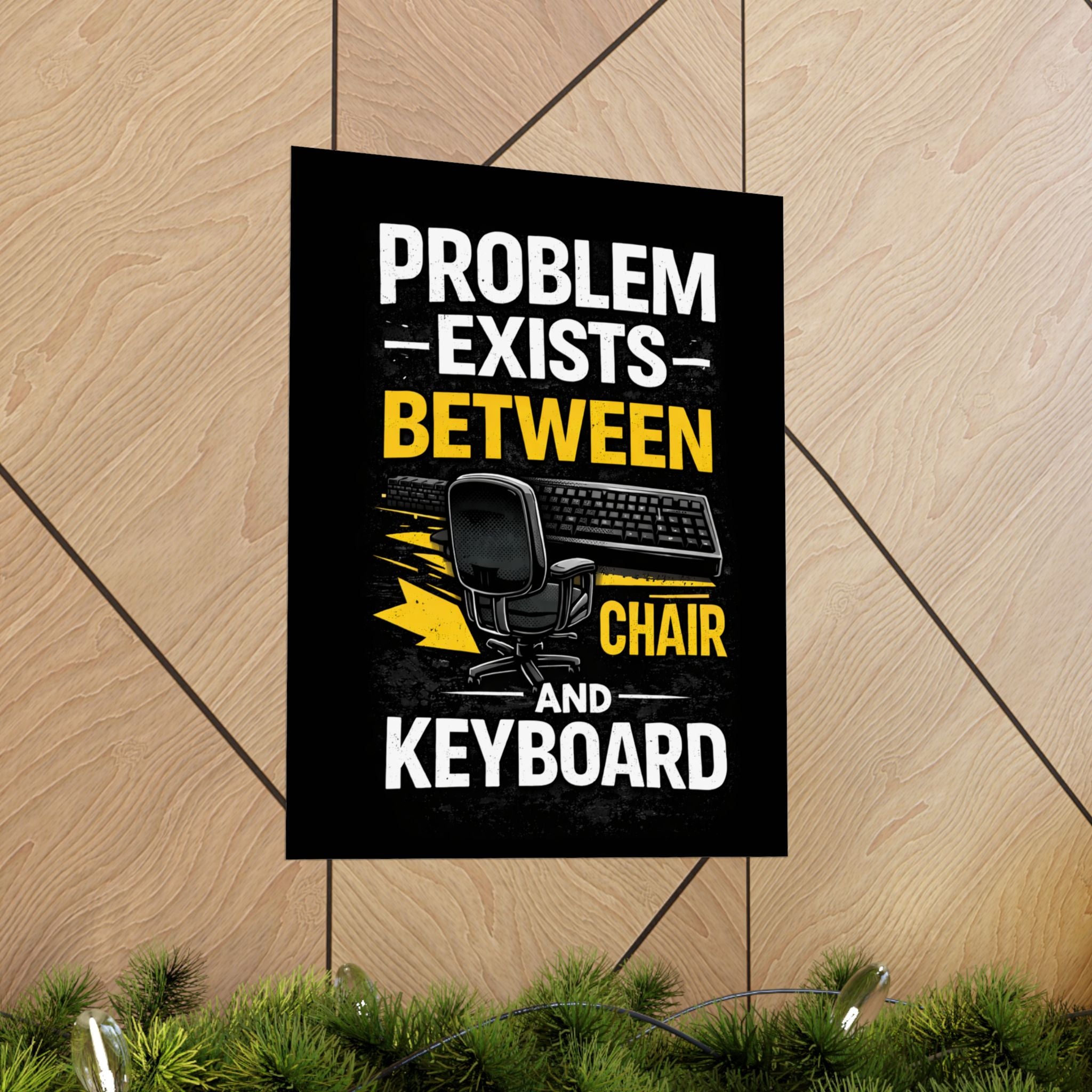 "Problem Exists Between Chair and Keyboard" Tech Humor Matte Poster — Funny IT Desk Office Wall Art