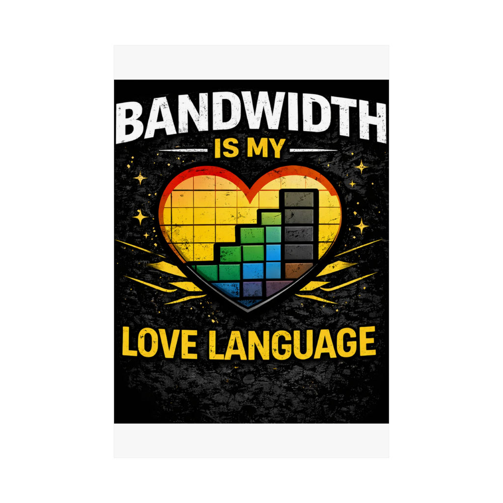 "Bandwidth is my Love Language" Geek Tech Humor Funny IT Matte Vertical Posters