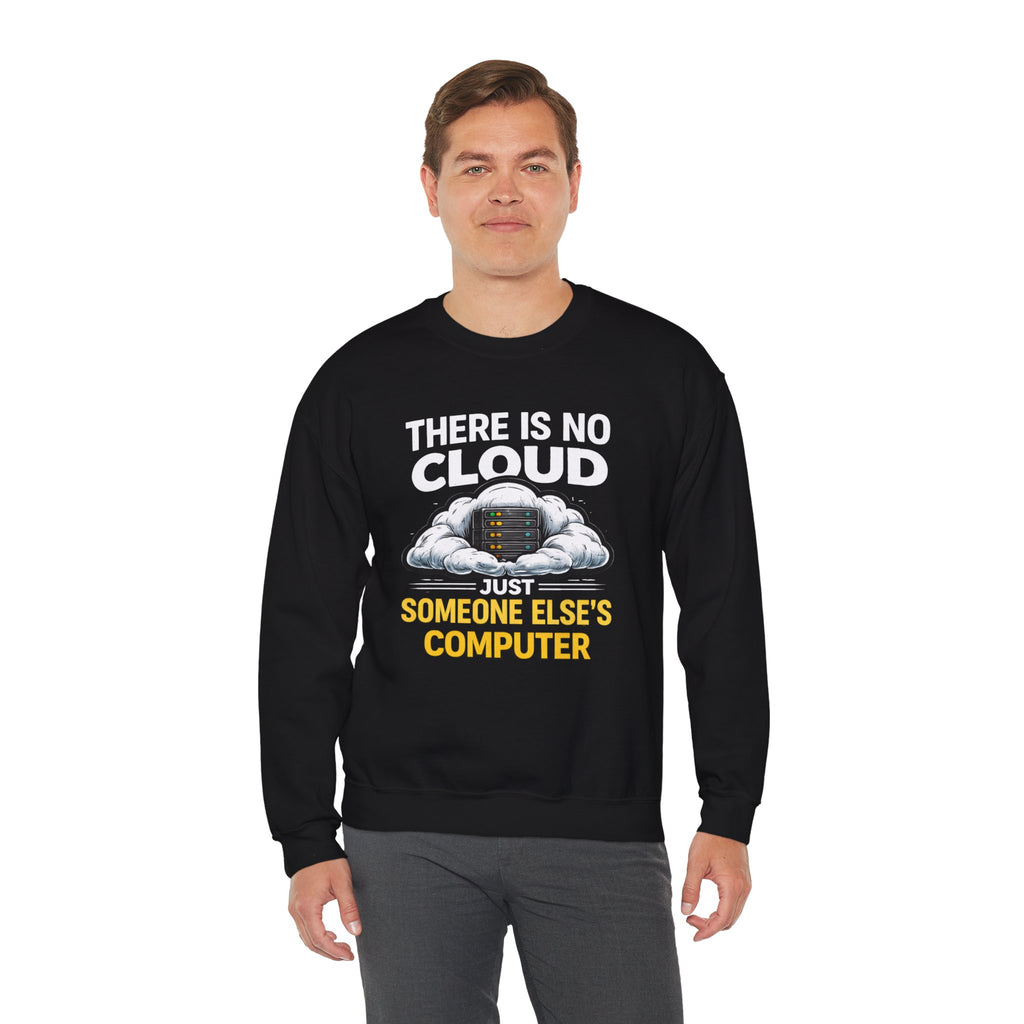 "There Is No Cloud, Just Someone Else's Computer" Tech Humor Crewneck Sweatshirt